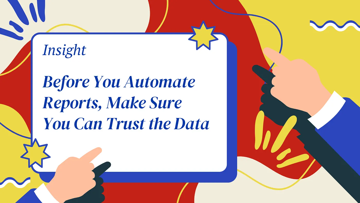 Before You Automate Reports, Make Sure You Can Trust the Data
