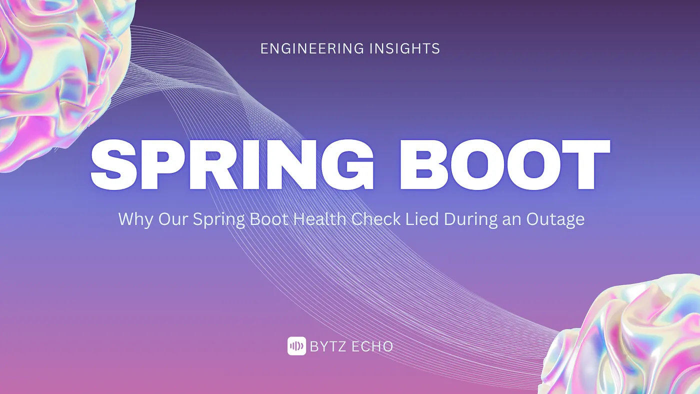 Why Our Spring Boot Health Check Lied During an Outage